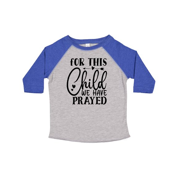 Inktastic Baby for This Child We Have Prayed Boys or Girls Toddler T-Shirt