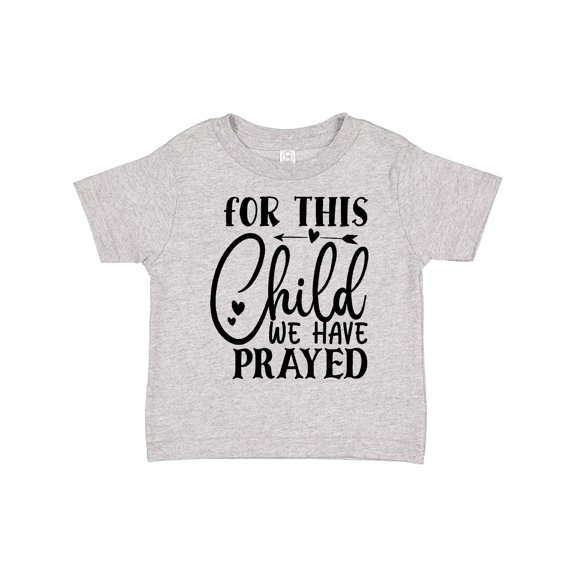 Inktastic Baby for This Child We Have Prayed Boys or Girls Toddler T-Shirt