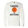 thumbnail image 1 of Inktastic Basketball Threes or Nothing Long Sleeve T-Shirt, 1 of 5