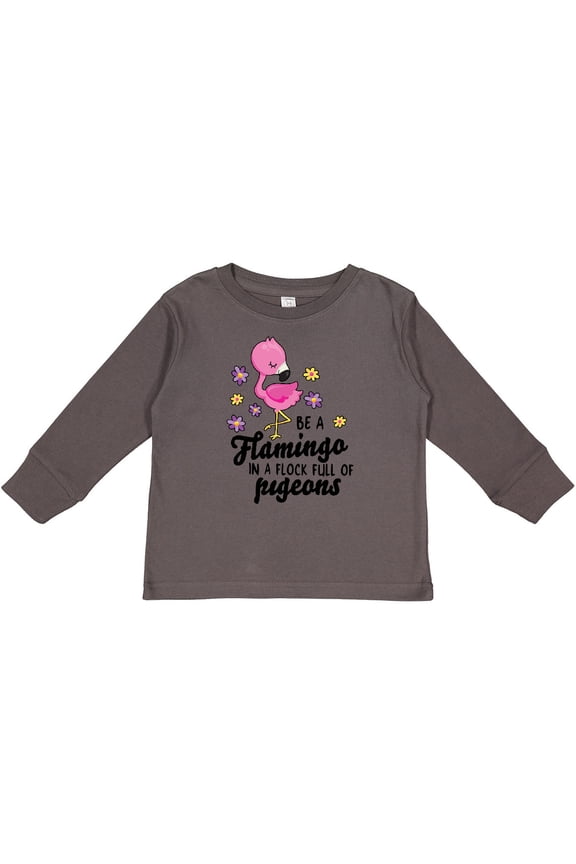 Be a Flamingo in a Flock of Pigeons with Flowers Girls Long Sleeve Toddler T-Shirt