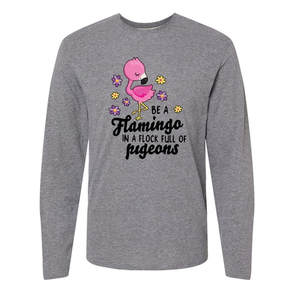 Inktastic Be a Flamingo in a Flock of Pigeons with Flowers Long Sleeve T-Shirt