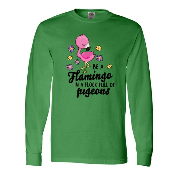Inktastic Be a Flamingo in a Flock of Pigeons with Flowers Long Sleeve T-Shirt