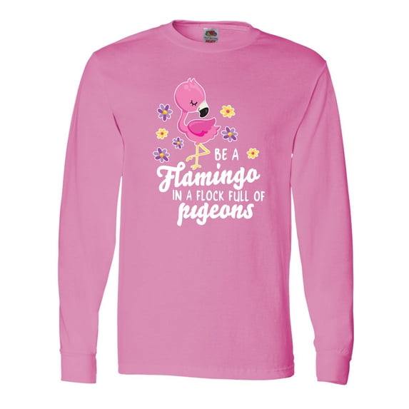 Inktastic Be a Flamingo in a Flock of Pigeons with Flowers Long Sleeve T-Shirt