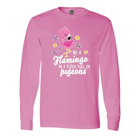 Inktastic Be a Flamingo in a Flock of Pigeons with Flowers Long Sleeve T-Shirt