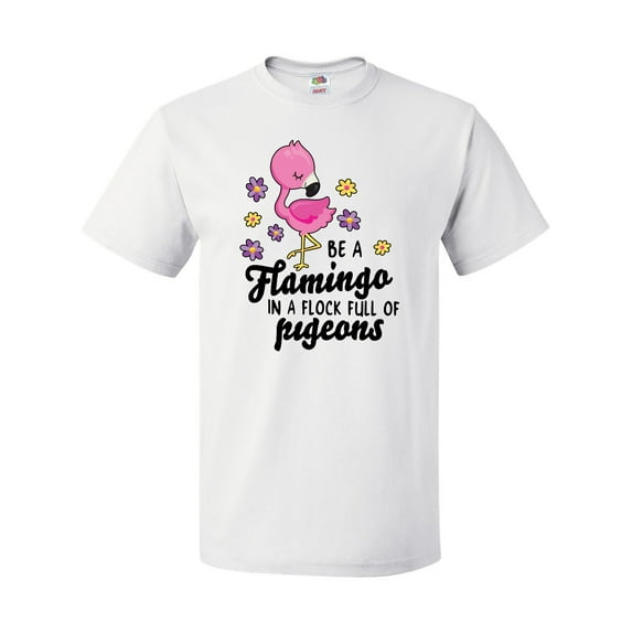 Inktastic Be a Flamingo in a Flock of Pigeons with Flowers T-Shirt