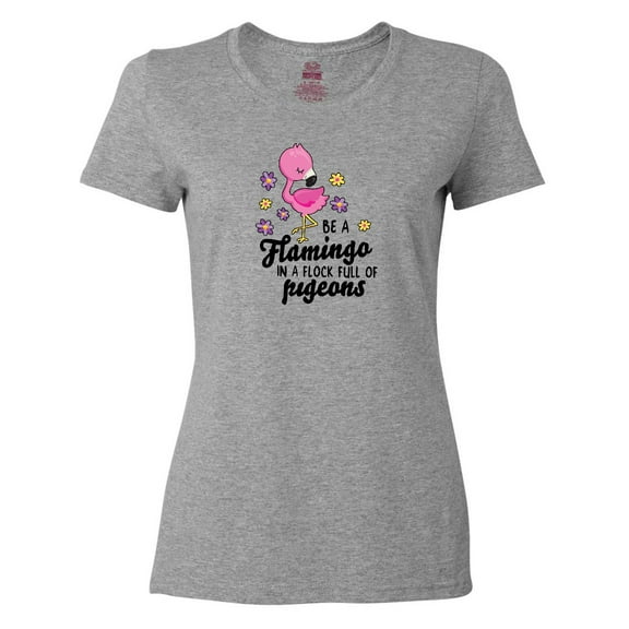 Inktastic Be a Flamingo in a Flock of Pigeons with Flowers Women's T-Shirt