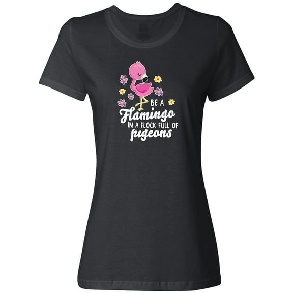 Inktastic Be a Flamingo in a Flock of Pigeons with Flowers Women's T-Shirt