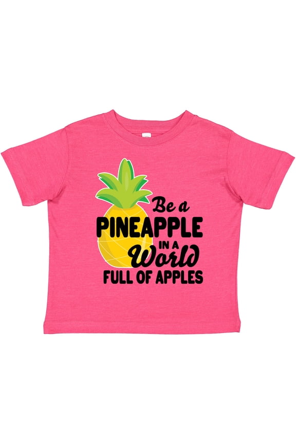 Be a Pineapple in a World Full of Apples Boys or Girls Toddler T-Shirt