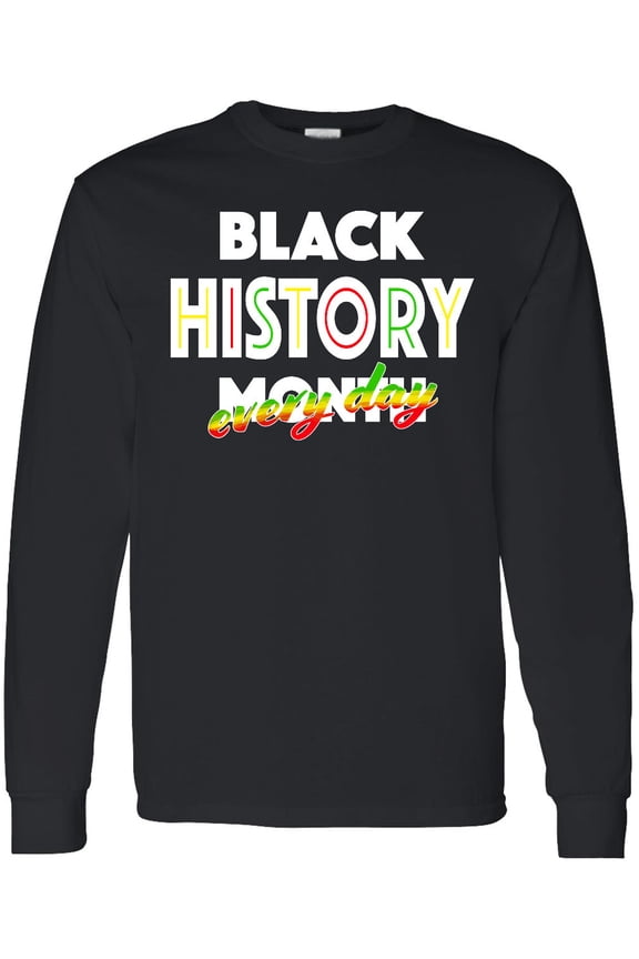 Black History Month Every Day Long Sleeve T-Shirt