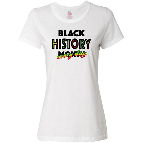 Inktastic Black History Month Every Day Women's T-Shirt