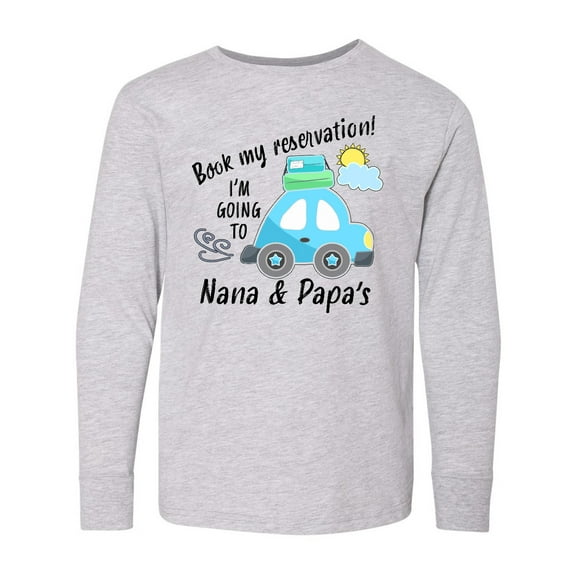Inktastic Book my Reservation I'm Going To Nana and Papa's Long Sleeve Youth T-Shirt
