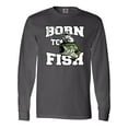 thumbnail image 1 of Inktastic Born to Fish Long Sleeve T-Shirt, 1 of 5