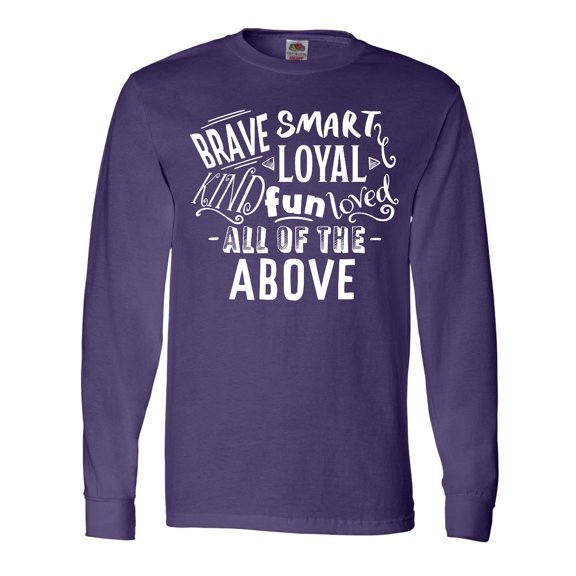 Inktastic Brave Smart Loyal Kind Fun Loved All of the Above Long Sleeve T-Shirt