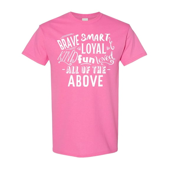 Inktastic Brave Smart Loyal Kind Fun Loved All of the Above T-Shirt