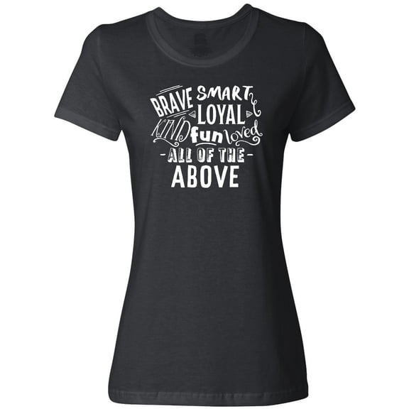 Inktastic Brave Smart Loyal Kind Fun Loved All of the Above Women's T-Shirt