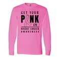 thumbnail image 1 of Inktastic Breast Cancer Awareness Get Your Pink on Long Sleeve T-Shirt, 1 of 5