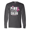 thumbnail image 1 of Inktastic Breast Cancer Pink is More Than Just a Pretty Color Long Sleeve T-Shirt, 1 of 5