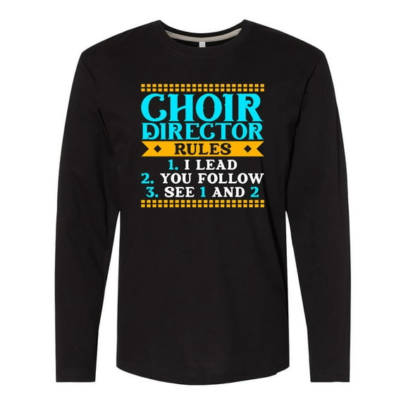 Inktastic Choir Director Rules Funny Music Long Sleeve T-Shirt