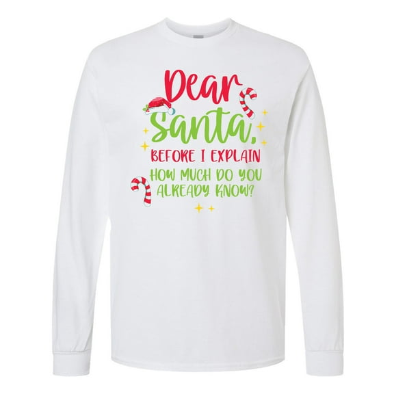 Inktastic Christmas Dear, Santa Before I Explain How Much Do You Know? Long Sleeve T-Shirt