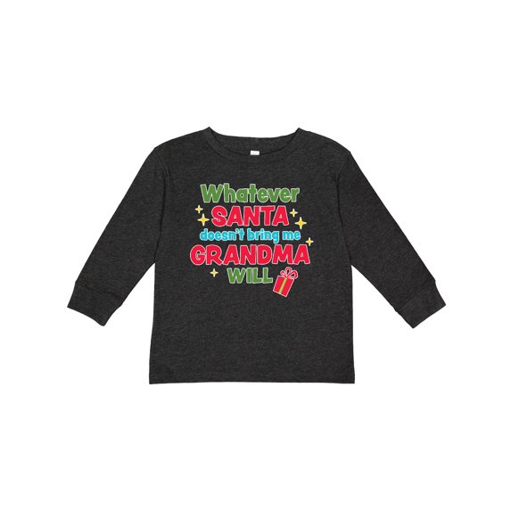 Inktastic Christmas Whatever Santa Doesn't Bring Me Grandma Will Boys or Girls Long Sleeve Toddler T-Shirt