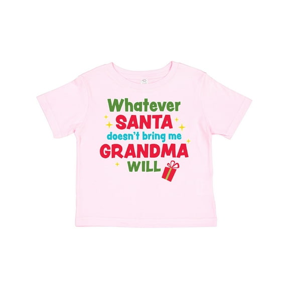Inktastic Christmas Whatever Santa Doesn't Bring Me Grandma Will Boys or Girls Toddler T-Shirt