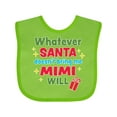 thumbnail image 1 of Inktastic Christmas Whatever Santa Doesn't Bring Me Mimi Will Boys or Girls Baby Bib, 1 of 4