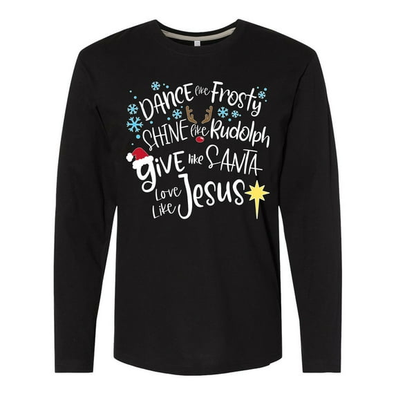 Inktastic Dance Like Frosty, Shine Like Rudolph, Give Like Santa Long Sleeve T-Shirt