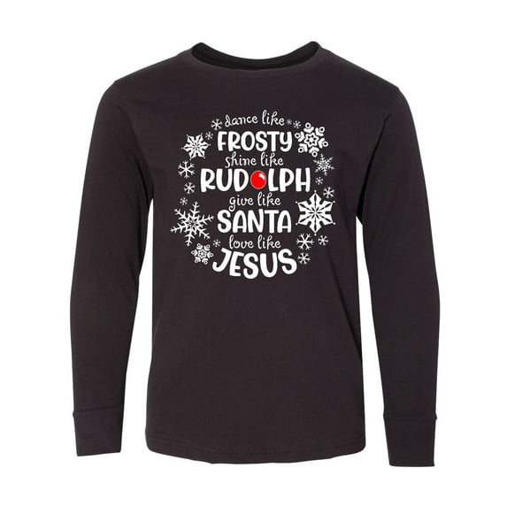 Inktastic Dance Like Frosty, Shine Like Rudolph, Give Like Santa, Love Like Jesus Long Sleeve Youth T-Shirt
