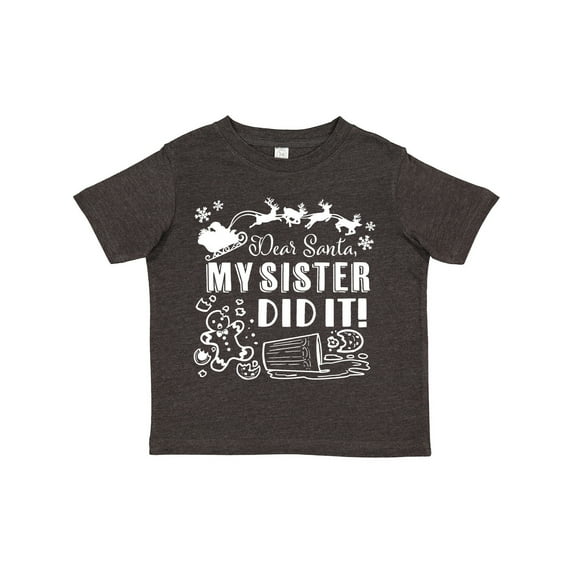 Inktastic Dear Santa, My Sister Did It Funny Christmas Boys or Girls Toddler T-Shirt