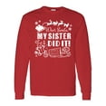 thumbnail image 1 of Inktastic Dear Santa, My Sister Did It Funny Christmas Long Sleeve T-Shirt, 1 of 5