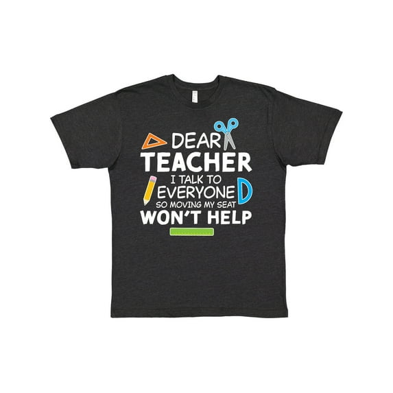 Inktastic Dear Teacher I Talk to Everyone So Moving My Seat Won't Help T-Shirt