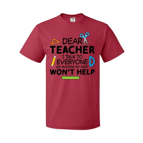 Inktastic Dear Teacher I Talk to Everyone So Moving My Seat Won't Help T-Shirt