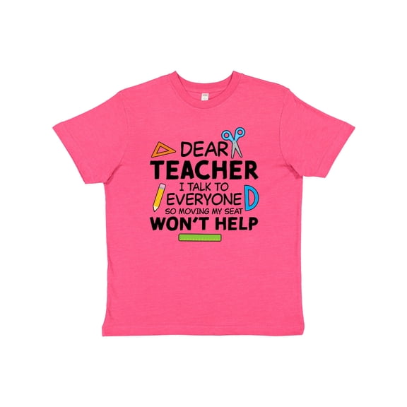Inktastic Dear Teacher I Talk to Everyone So Moving My Seat Won't Help Youth T-Shirt