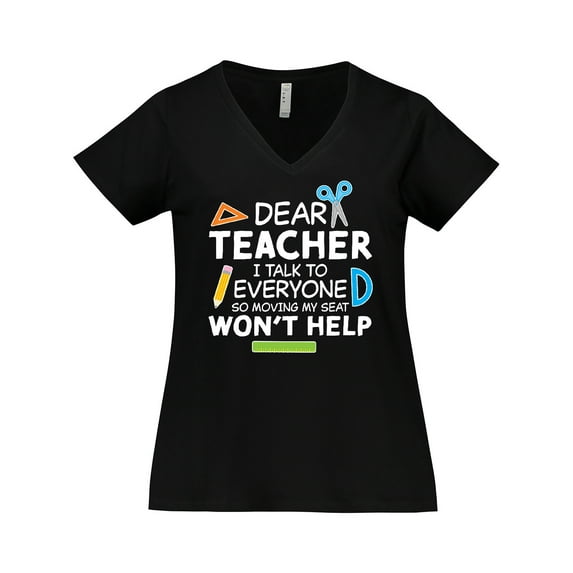 Inktastic Dear Teacher I Talk to Everyone so Moving My Seat Won't Help Women's Plus Size V-Neck T-Shirt
