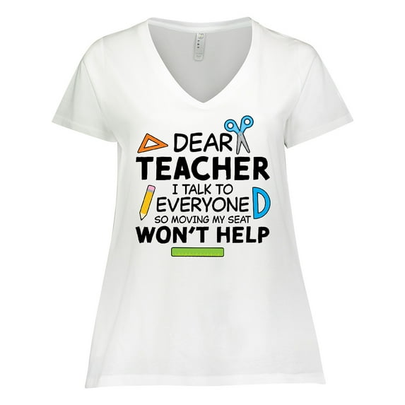 Inktastic Dear Teacher I Talk to Everyone so Moving My Seat Won't Help Women's Plus Size V-Neck T-Shirt