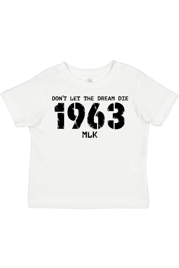 Don't Let the Dream Die 1963 MLK Boys or Girls Toddler T-Shirt