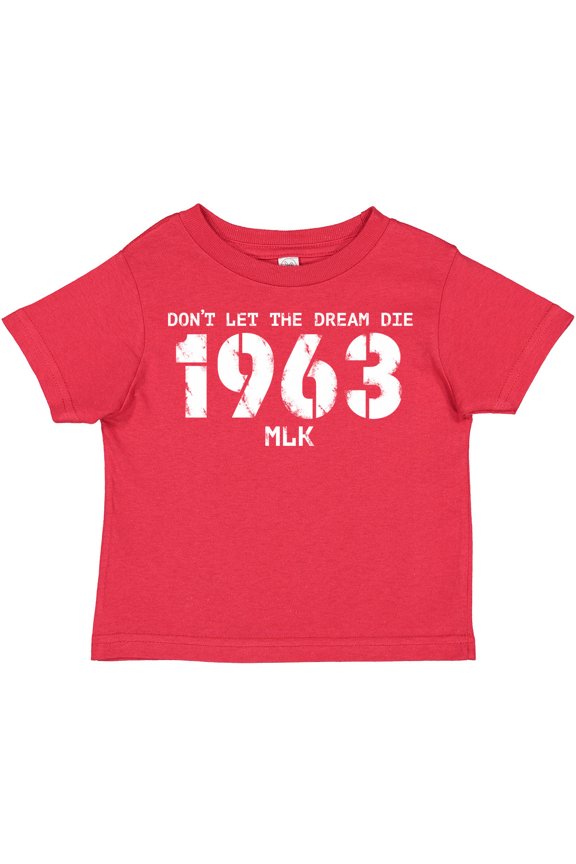 Don't Let the Dream Die 1963 MLK Boys or Girls Toddler T-Shirt