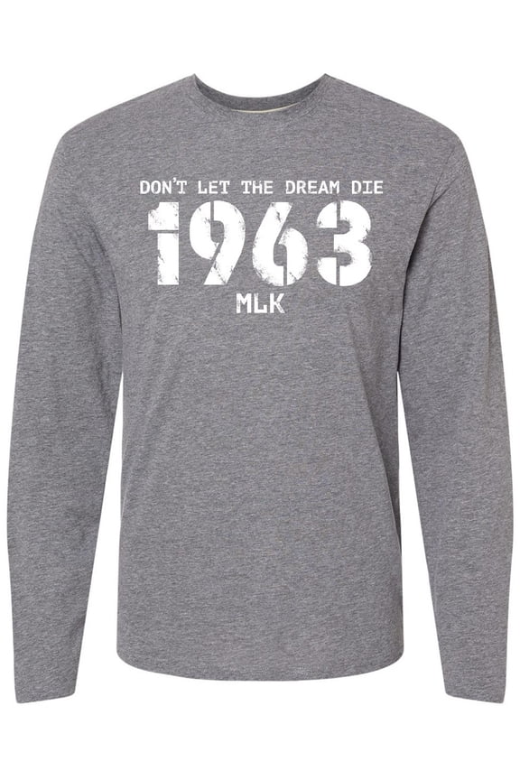 Don't Let the Dream Die 1963 MLK Long Sleeve T-Shirt