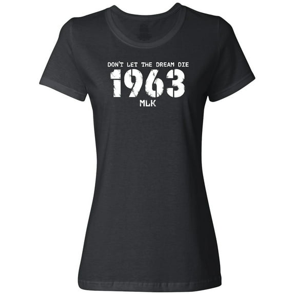 Inktastic Don't Let the Dream Die 1963 MLK Women's T-Shirt