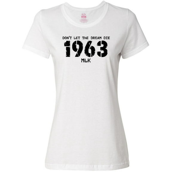 Inktastic Don't Let the Dream Die 1963 MLK Women's T-Shirt