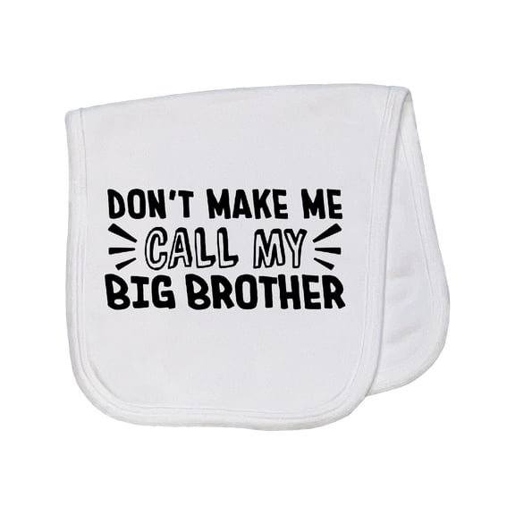 Inktastic Don't Make Me Call My Big Brother Baby Burp Cloth