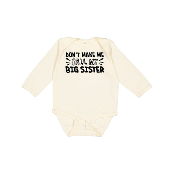 Inktastic Don't Make Me Call My Big Sister Boys or Girls Long Sleeve Baby Bodysuit