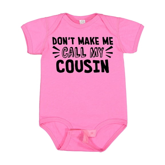 Inktastic Don't Make Me Call My Cousin Boys or Girls Baby Bodysuit