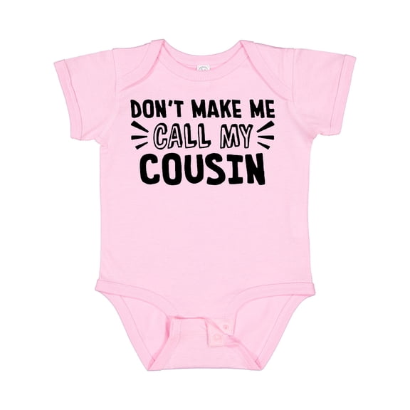 Inktastic Don't Make Me Call My Cousin Boys or Girls Baby Bodysuit