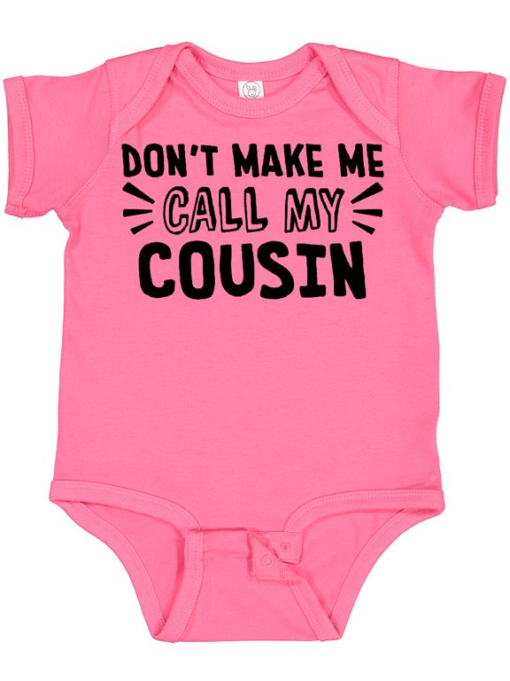 Don't Make Me Call My Cousin Boys or Girls Baby Bodysuit