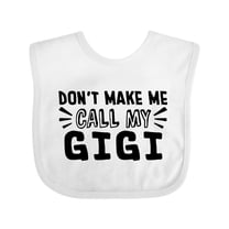 Inktastic Don't Make Me Call My Gigi Boys or Girls Baby Bib