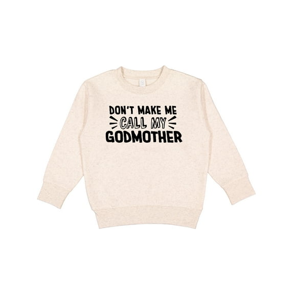 Inktastic Don't Make Me Call My Godmother Toddler Sweatshirt