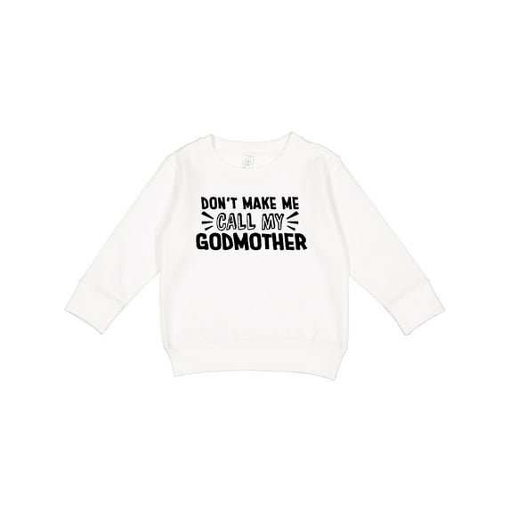 Inktastic Don't Make Me Call My Godmother Toddler Sweatshirt