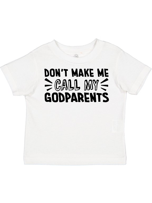 Don't Make Me Call My Godparents Boys or Girls Toddler T-Shirt