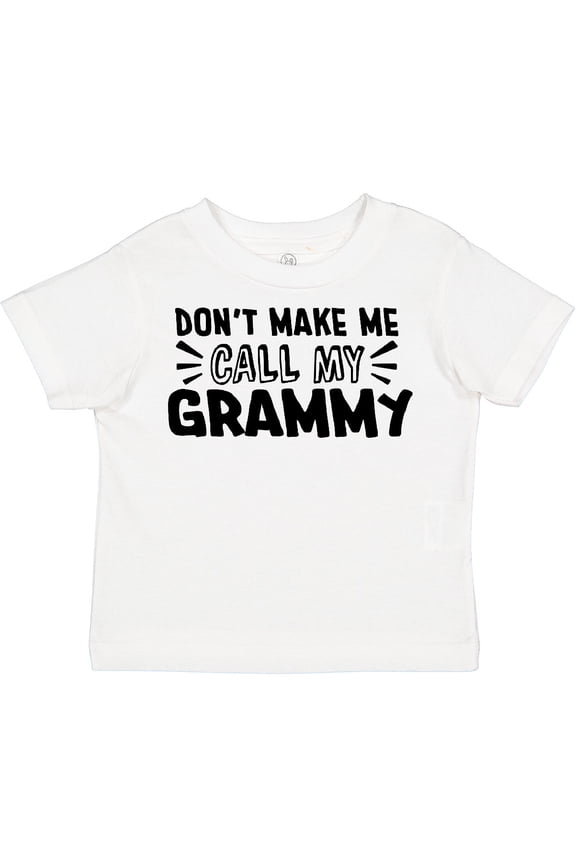 Don't Make Me Call My Grammy Boys or Girls Toddler T-Shirt